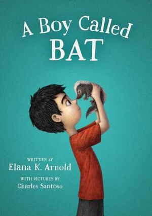 A Boy Called Bat by Charles Santoso, Elana K. Arnold