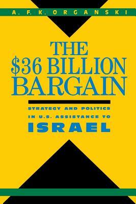 The $36 Billion Bargain: U.S. Aid to Israel and American Public Opinion by A. F. K. Organski