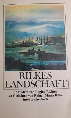 Rilkes Landschaft by Regina Richter, Rainer Maria Rilke