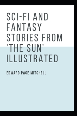 Sci-Fi and Fantasy Stories From 'The Sun' Illustrated by Edward Page Mitchell