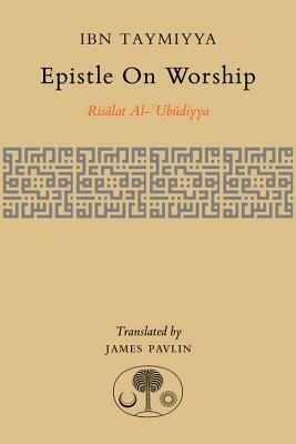 Epistle on Worship: Risalat Al-'ubudiyya by Ahmad Ibn Taymiyya