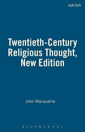 Twentieth-Century Religious Thought, New Edition by John MacQuarrie