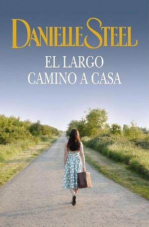 El Largo Camino A Casa by Danielle Steel