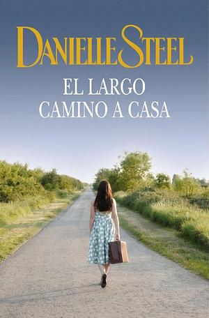 El Largo Camino A Casa by Danielle Steel