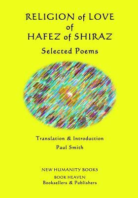 Religion of Love of Hafez of Shiraz: Selected Poems by Hafez