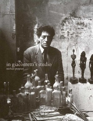 In Giacometti's Studio by Michael Peppiatt