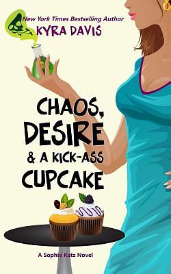 Chaos, Desire & a Kick-Ass Cupcake by Kyra Davis
