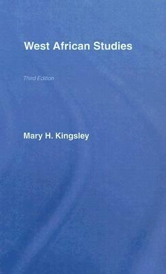 West African Studies by John Flint, Mary Henrietta Kingsley, Jospeh Maguire