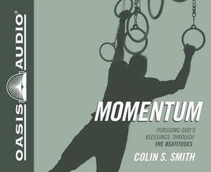 Momentum (Library Edition): Pursuing God's Blessings Through the Beatitudes by Colin S. Smith
