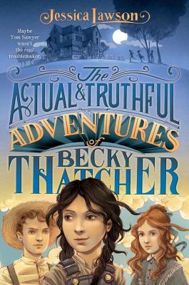 The Actual & Truthful Adventures of Becky Thatcher by Jessica Lawson