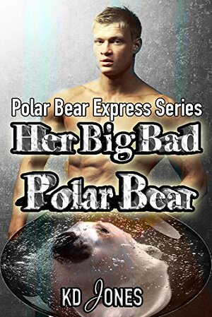 Her Big Bad Polar Bear by K.D. Jones