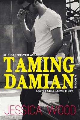 Taming Damian by Jessica Wood