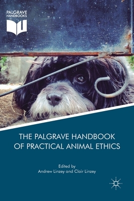 The Palgrave Handbook of Practical Animal Ethics by 