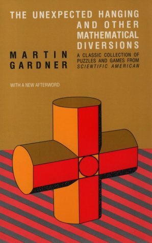 The Unexpected Hanging and Other Mathematical Diversions by Martin Gardner