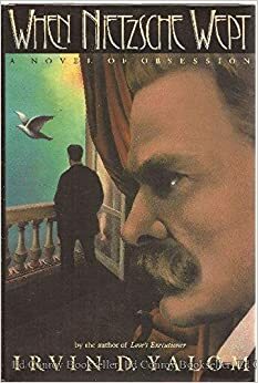 When Nietzsche Wept: A Novel Of Obsession by Irvin D. Yalom