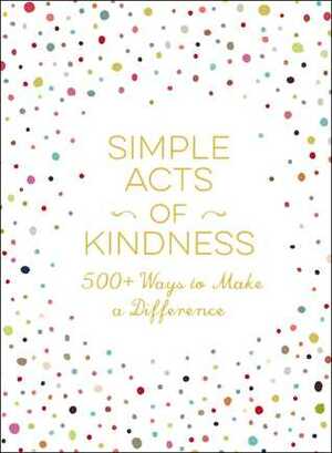 Simple Acts of Kindness: 500+ Ways to Make a Difference by Adams Media