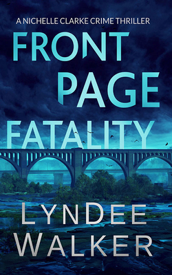 Front Page Fatality: A Nichelle Clarke Crime Thriller by LynDee Walker