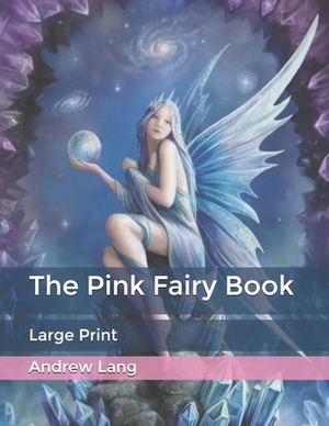 The Pink Fairy Book: Large Print by Andrew Lang