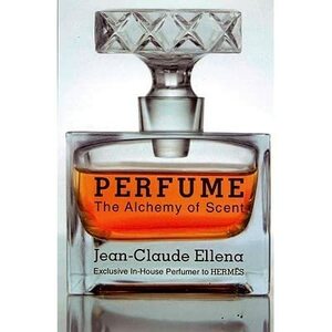 Perfume: The Alchemy of Scent by Jean-Claude Ellena