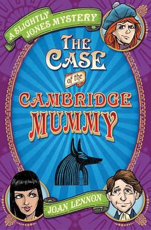 The Case of the Cambridge Mummy by Joan Lennon