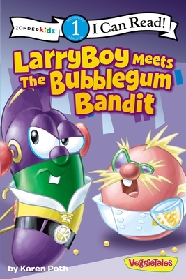 Larryboy Meets the Bubblegum Bandit by Karen Poth