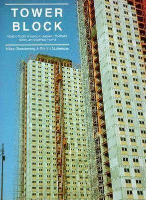 Tower Block: Modern Public Housing in England, Scotland, Wales, and Northern Ireland by Stefan Muthesius