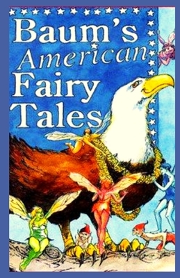 American Fairy Tales Illustrated by L. Frank Baum