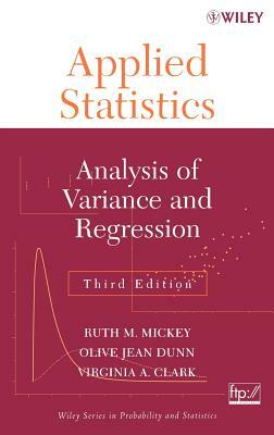 Applied Statistics: Analysis of Variance and Regression by Ruth M. Mickey, Virginia A. Clark, Olive Jean Dunn