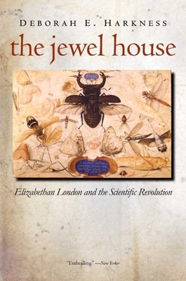 The Jewel House: Elizabethan London and the Scientific Revolution by Deborah Harkness