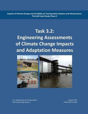 Impacts of Climate Change and Variability on Transportation Systems and Infrastructure: The Gulf Coast Study, Phase 2: Engineering Analysis and Assess by Federal Highway Administration, U. S. Department of Transportation