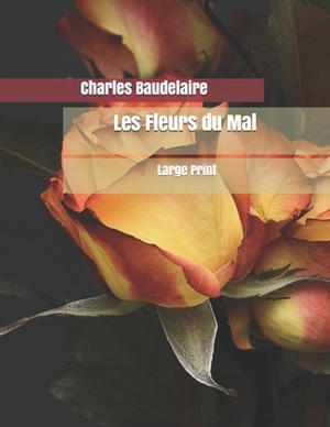 Les Fleurs du Mal: Large Print by Charles Baudelaire