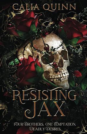 Resisting Jax: A Dark Reverse Harem Romance by Calia Quinn