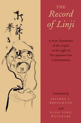 The Record of Linji: A New Translation of the Linjilu in the Light of Ten Japanese Zen Commentaries by 