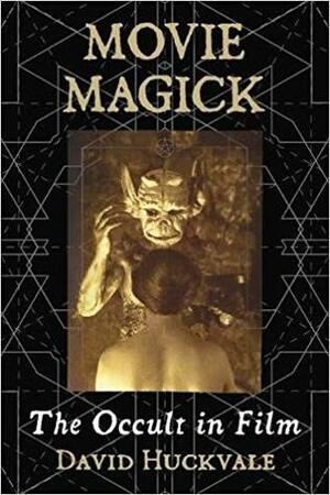 Movie Magick: The Occult in Film by David Huckvale