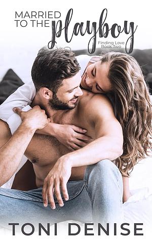 Married to the Playboy by Toni Denise