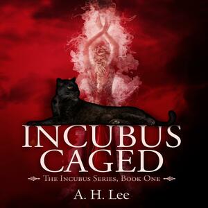 Incubus Caged by A. H. Lee