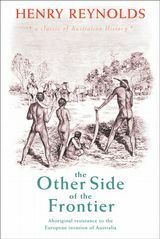 The Other Side of the Frontier: Aboriginal Resistance to the European Invasion of Australia by H. Reynolds, Henry Reynolds
