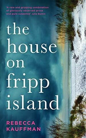 The House on Fripp Island by Rebecca Kauffman