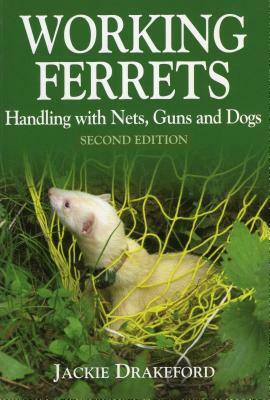 Working Ferrets: Handling with Nets, Guns and Dogs by Jackie Drakeford