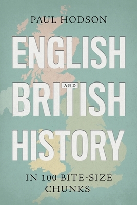 English and British History in 100 Bite-size Chunks by Paul Hodson