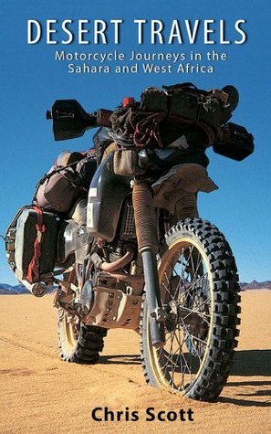 Desert Travels ~ Motorcycle Journeys in the Sahara and West Africa by Chris Scott