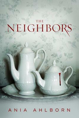 The Neighbors by Ania Ahlborn