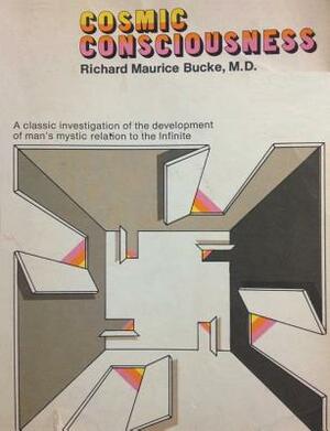 Cosmic Consciousness: A Study in the Evolution of the Human Mind by Richard Maurice Bucke