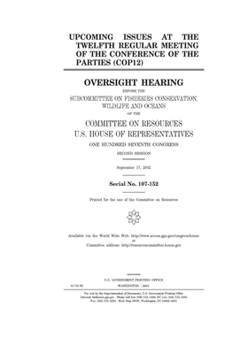 Upcoming issues at the twelfth regular meeting of the Conference of the Parties (COP12) by Committee on Resources (house), United States Congress, United States House of Representatives