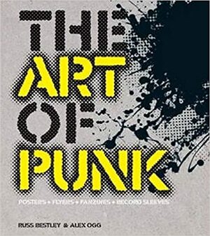 The Art of Punk by Alex Ogg, Russell Bestley