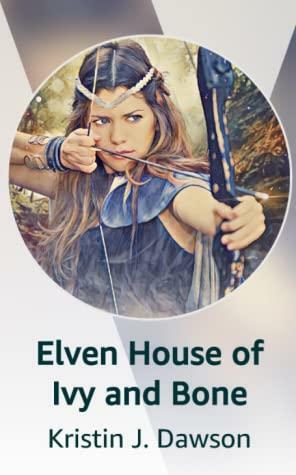 Elven House of Ivy and Bone by Kristin J Dawson