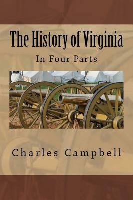 The History of Virginia: In Four Parts by Charles Campbell