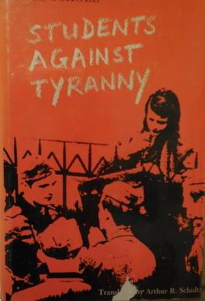 Students Against Tyranny; The Resistance of the White Rose, Munich, 1942-1943. by Inge Scholl, Arthur R. Schultz, Inge Aicher-Scholl
