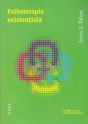 Psihoterapia existențială by Irvin D. Yalom, Bogdan Boghiţoi