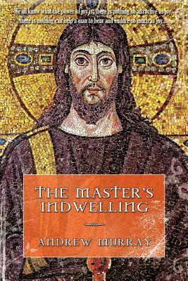 The Master's Indwelling by Andrew Murray